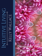 Intuitive Living: Developing Your Psychic Gifts