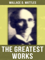 The Greatest Works of Wallace D. Wattles: The Science of Getting Rich, The Science of Being Well, The Science of Being Great, The Personal Power Course, A New Christ and more