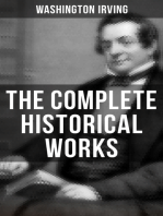 The Complete Historical Works of Washington Irving: Life of George Washington, The Adventures of Captain Bonneville, Astoria, Life of Oliver Goldsmith…