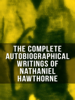 The Complete Autobiographical Writings of Nathaniel Hawthorne: Diaries, Letters, Reminiscences and Extensive Biographies