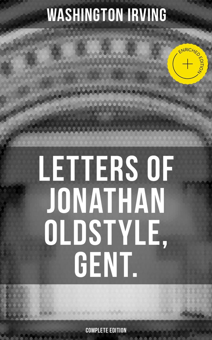 LETTERS OF JONATHAN OLDSTYLE, GENT. (Complete Edition) by Washington ...