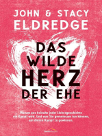 Das wilde Herz der Ehe: Warum aus beinahe jeder Liebesgeschichte ein Kampf wird. Und was Sie gemeinsam tun können, um diesen Kampf zu gewinnen.