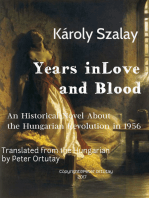 Károly Szalay Years in Love and Blood An Historical Novel About the Hungarian Revolution in 1956 Translated from the Hungarian by Peter Ortutay