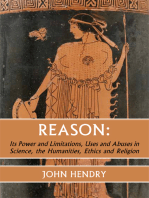 Reason:: Its Power and Limitations, Uses and Abuses in Science, the humanities, Ethics and Religion