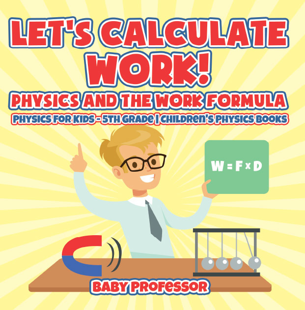Let's Calculate Work! Physics And The Work Formula : Physics for Kids ...