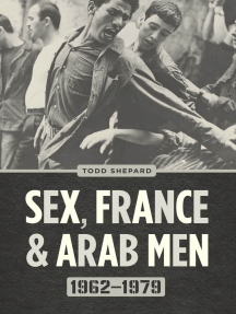 Sex, France, and Arab Men, 1962–1979 by Todd Shepard - Ebook | Scribd