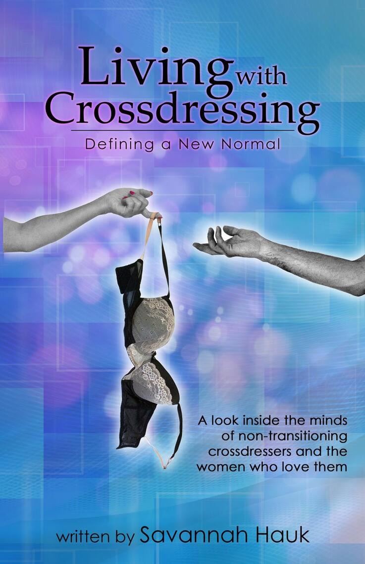 Living with Crossdressing Defining a New Normal by Savannah Hauk