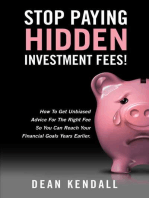 Stop Paying Hidden Investment Fees!: How To Get Unbiased Advice For The Right Fee So You Can Reach Your Financial Goals Years Earlier