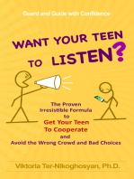Want Your Teen to Listen? The Proven Irresistible Formula to Get Your Teen to Cooperate and Avoid the Wrong Crowd and Bad Choices