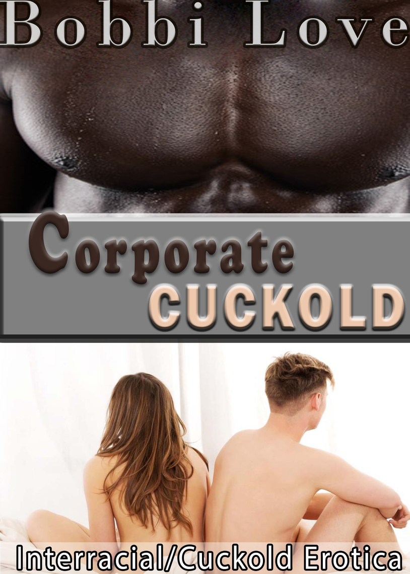 Corporate Cuckold (Interracial Erotica) by Bobbi Love
