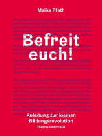 Befreit euch!: Anleitung zur kleinen Bildungsrevolution. Theorie und Praxis.