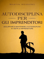 Autodisciplina per gli imprenditori: Sviluppare e mantenere l'autodisciplina in veste di imprenditore