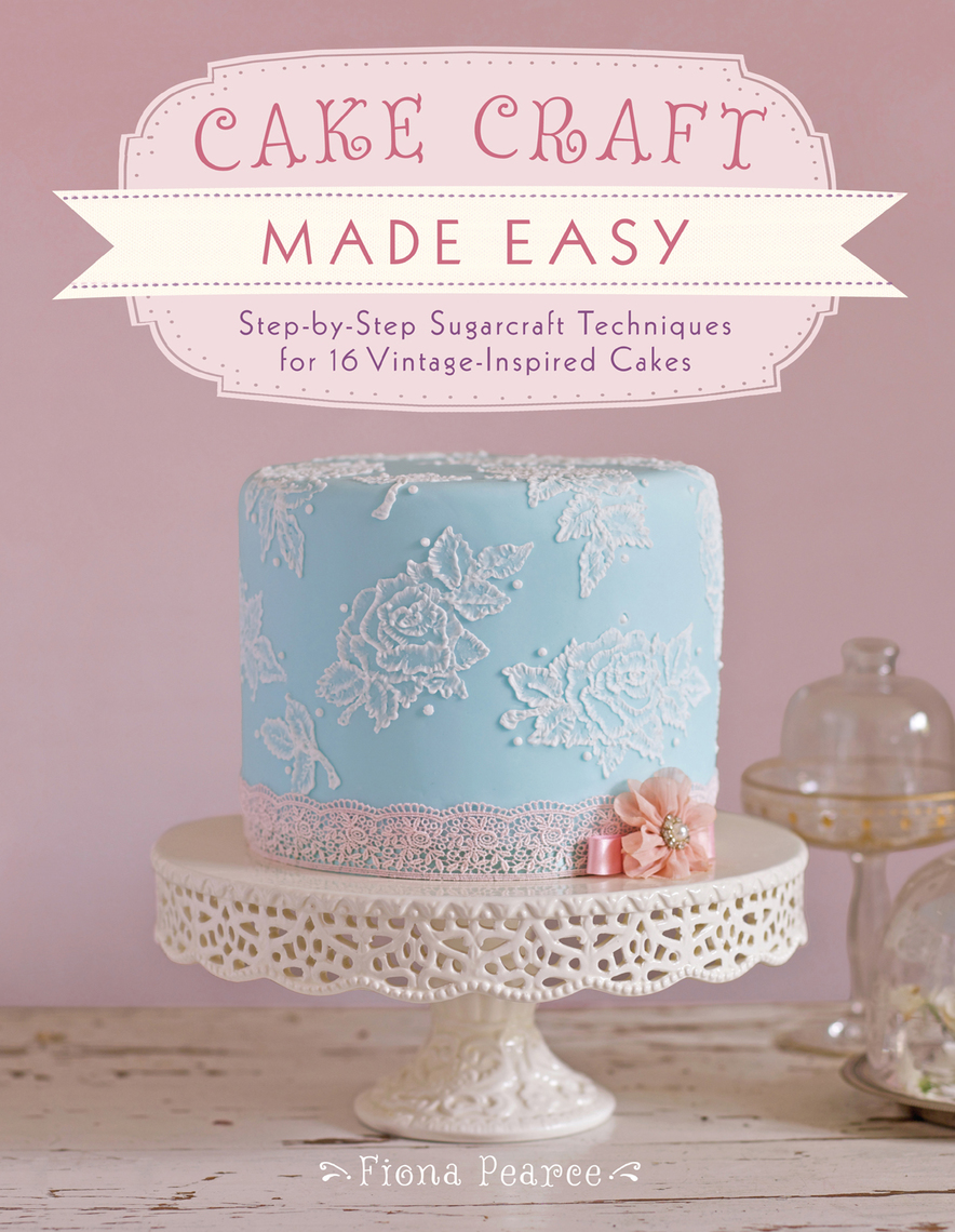 Cake Craft Made Easy By Fiona Pearce Book Read Online