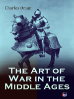 The Art of War in the Middle Ages: Military History of Medieval Europe (378-1515): The Transition From Roman to Medieval Forms in War, the Byzantines and Their Enemies, the English and Their Enemies, Feudal Cavalry