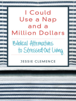 I Could Use a Nap and a Million Dollars: Biblical Alternatives to Stressed-Out Living