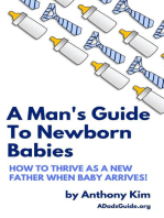 A Man's Guide to Newborn Babies: How to Thrive as a New Father When Baby Arrives!: A Dad's Guide