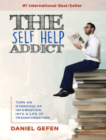 The Self Help Addict: Turn An Overdose Of Information Into A Life Of Transformation