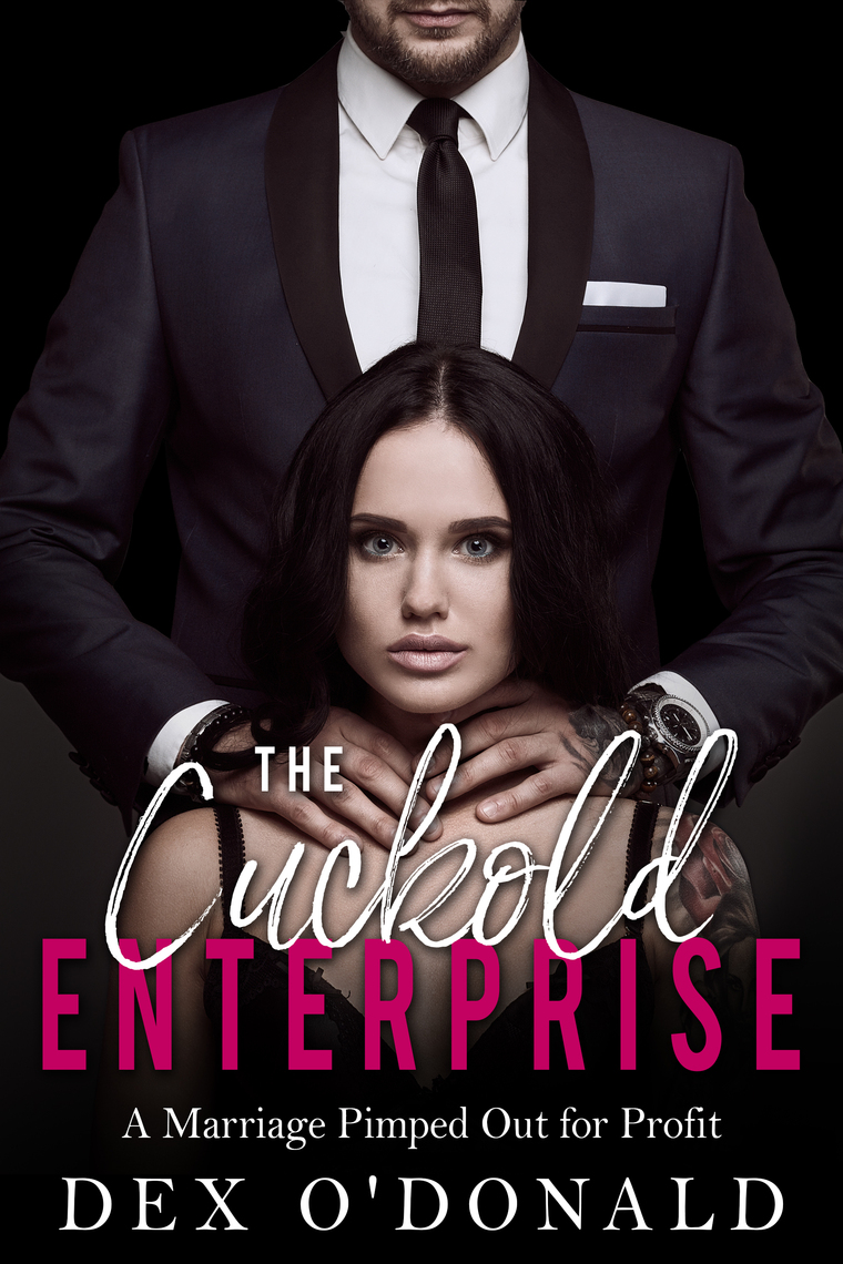 The Cuckold Enterprise A Marriage Pimped Out for Profit by Dex ODonald