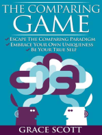 The Comparing Game: Escape the Comparing Paradigm, Embrace your own Uniqueness, be your True Self