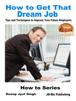 How to Get That Dream Job: Tips and Techniques to Impress Your Future Employers