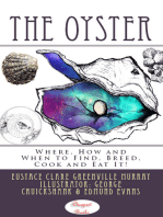 The Oyster: "Where, How and When to Find, Breed, Cook and Eat It"