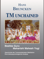 TM unchained: Beatles Guru Maharishi Mahesh Yogi   Die Geschichte der Transzendentalen Meditation Eine tiefenpsychologische Analyse