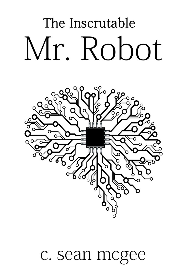 The Inscrutable Mr. Robot by C. Sean McGee - Ebook | Everand