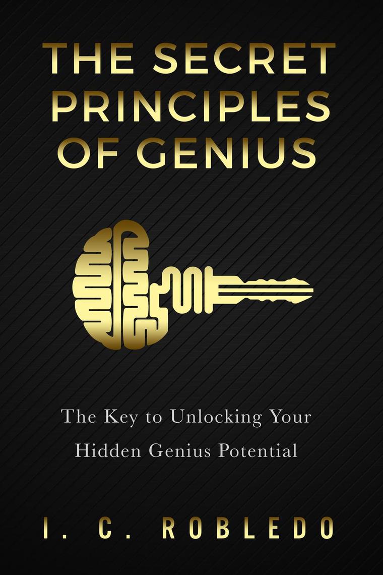 The Secret Principles of Genius: The Key to Unlocking Your Hidden