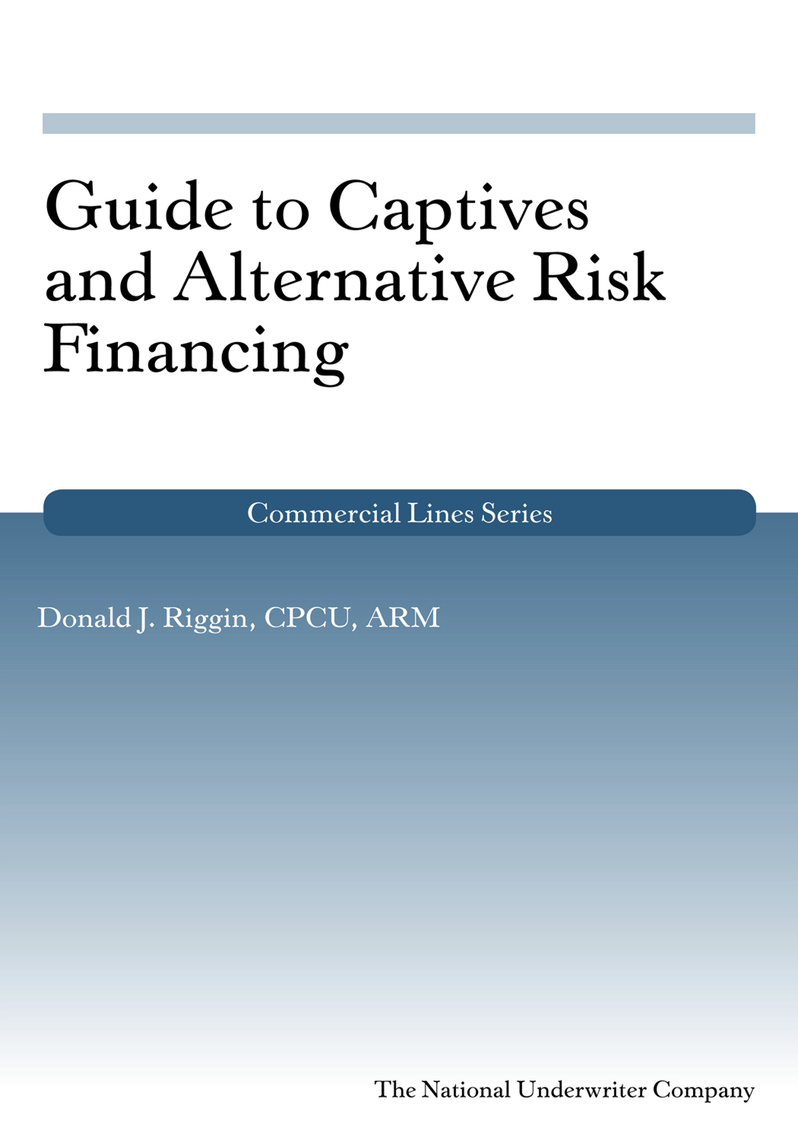 Guide to Captives and Alternative Risk Financing by Donald Riggin ...