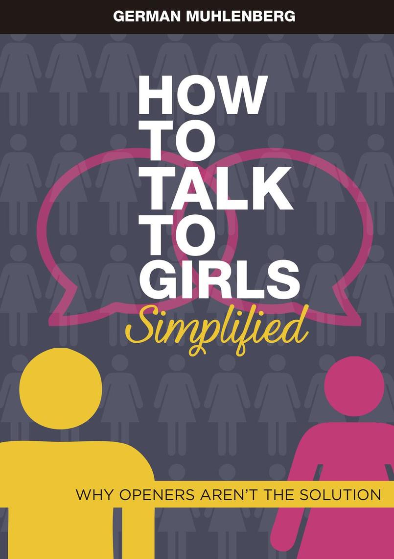 How to Talk to Girls Simplified Why Openers aren´t the Solution by
