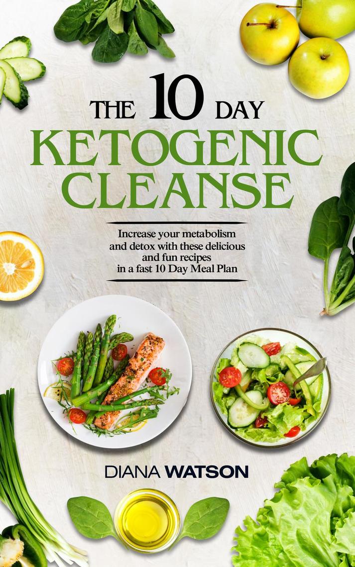The 10 Day Ketogenic Cleanse Increase Your Metabolism And Detox With These Delicious And Fun