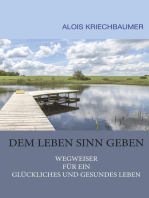 Dem Leben Sinn geben: Wegweiser für ein glückliches und gesundes Leben