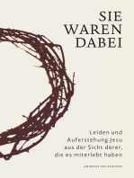 Sie waren dabei: Leiden und Auferstehung Jesu aus der Sicht derer, die es miterlebt haben