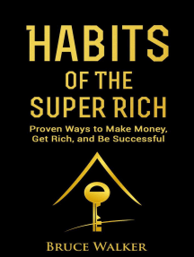 Habits of the Super Rich: Proven Ways to Make Money, Get Rich, and Be Successful