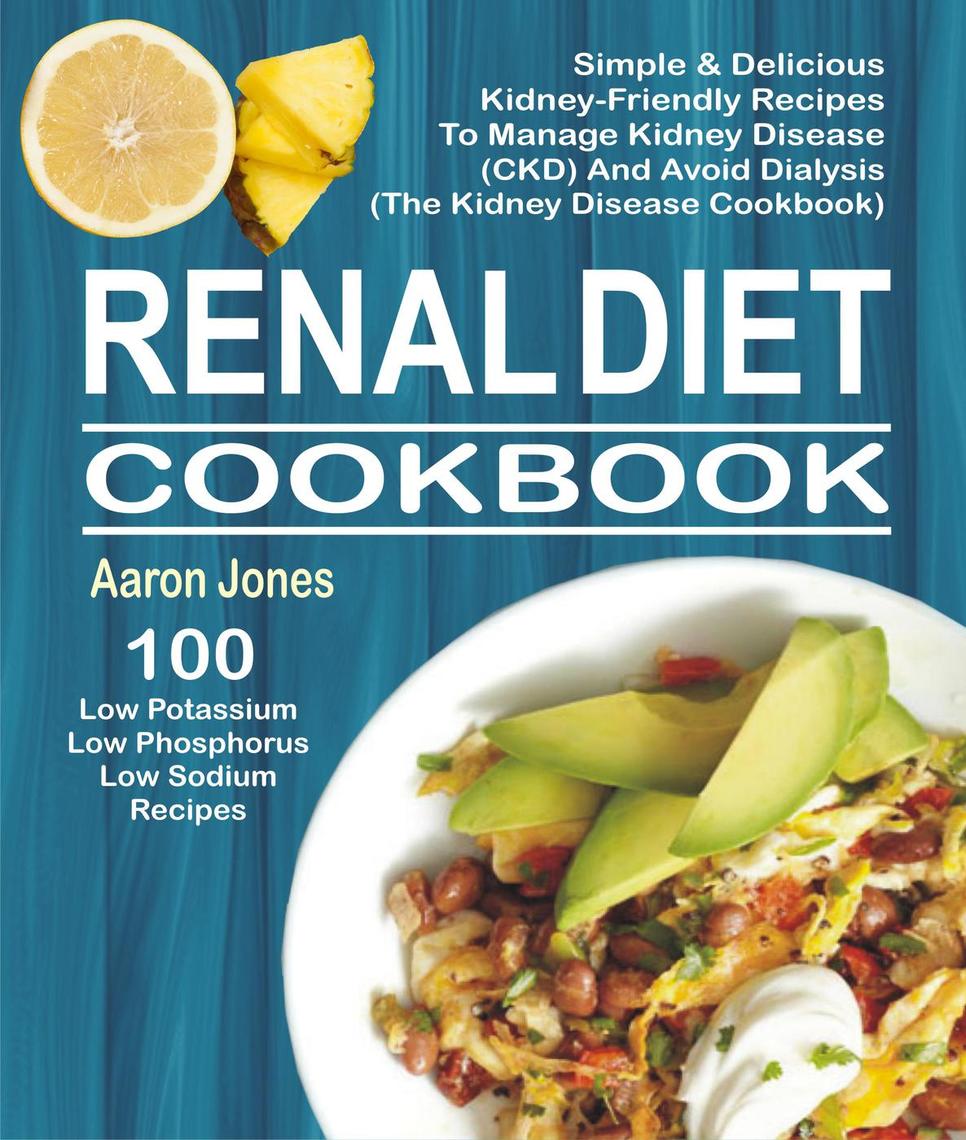 Renal Diet Cookbook: 100 Simple & Delicious Kidney ...