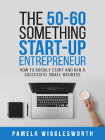 The 50-60 Something Start-up Entrepreneur: How to Quickly Start and Run a Successful Small Business