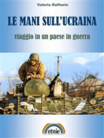 Le mani sull'Ucraina: viaggio in un paese in guerra