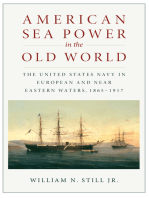 American Sea Power in the Old World: The United States Navy in Europeanand Near Eastern Waters, 1865-1917