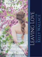Leaving Love: When to Say Goodbye & How Your Angels  Can Help You Heal