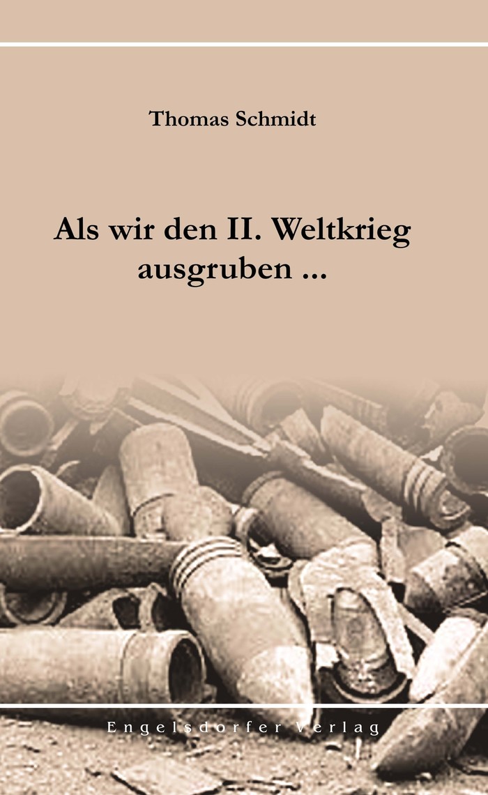 Als Wir Den Ii Weltkrieg Ausgruben By Thomas Schmidt - 