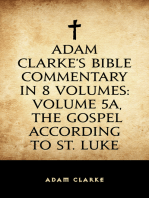 Adam Clarke's Bible Commentary in 8 Volumes: Volume 5A, The Gospel According to St. Luke