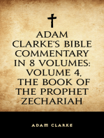 Adam Clarke's Bible Commentary in 8 Volumes: Volume 4, The Book of the Prophet Zechariah