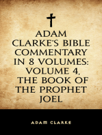 Adam Clarke's Bible Commentary in 8 Volumes: Volume 4, The Book of the Prophet Joel