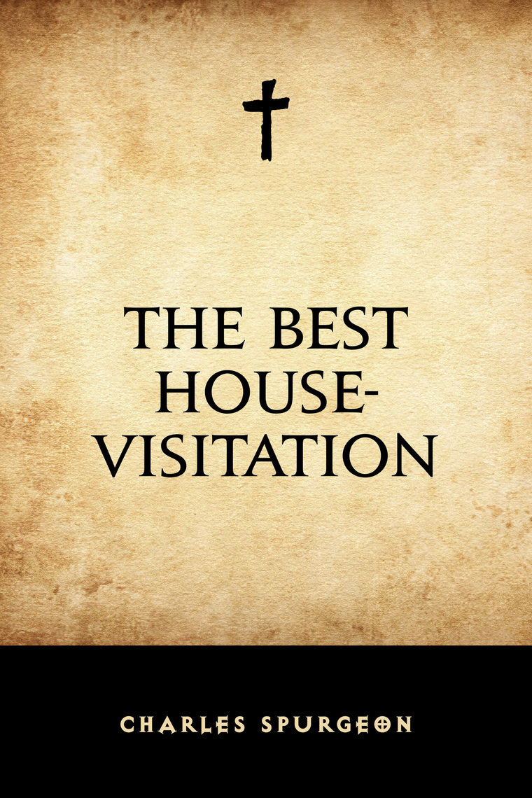 The Best House-Visitation by Charles H. Spurgeon (Ebook) - Read free ...