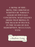 A Monk of Fife : Being the Chronicle Written by Norman Leslie of Pitcullo, Concerning Marvellous Deeds That Befell in the Realm of France, in the Years of Our Redemption, MCCCCXXIX-XXXI