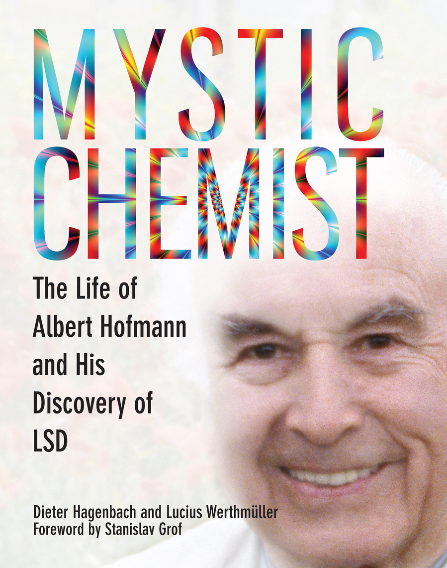 Mystic Chemist The Life Of Albert Hofmann And His Discovery Of Lsd