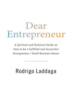 Dear Entrepreneur: A Spiritual and Technical Guide on How to be a Fulfilled and Successful Entrepreneur / Small Business Owner