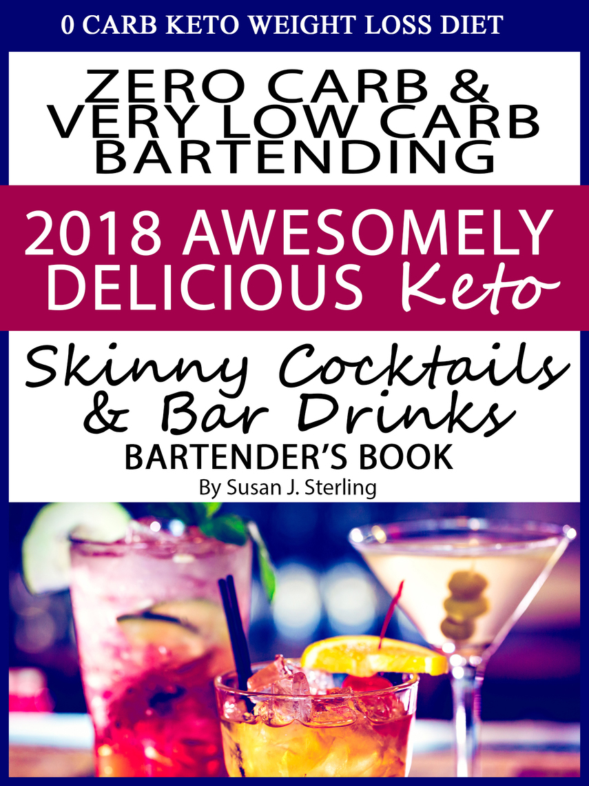 0 Carb Keto Weight Loss Diet Zero Carb & Very Low Carb Bartending 2018 Awesomely Delicious Keto Skinny Cocktails And Bar Drinks Bartender's Book By Susan J. Sterling - Ebook | Scribd
