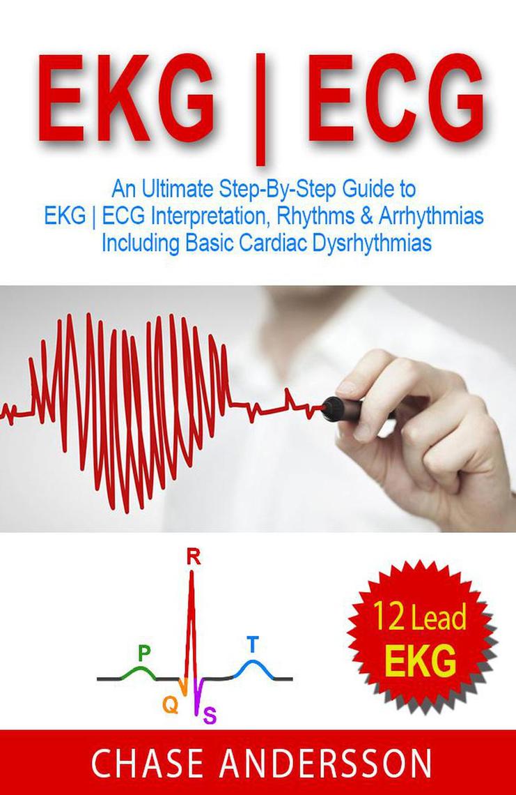 EKG ECG An Ultimate Step-By-Step Guide to 12 - Lead EKG 
