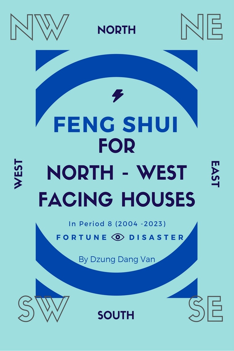 Feng Shui For North West Facing Houses In Period 8 2004 